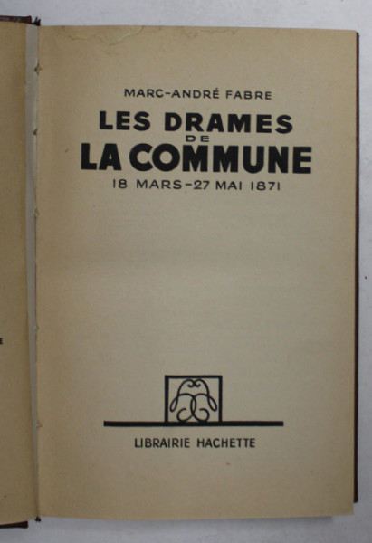 LES DRAMES DE LA COMMUNE 18 MARS - 27 MAI 1871 par MARC - ANDRE FABRE , 1937