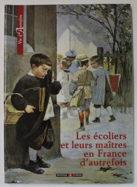 LES ECOLIERS ET LEURS MAITRES EN FRANCE D 'AUTREFOIS par MARIE - ODILE MERGNAC ...DELPHINE VILTRET , 2005