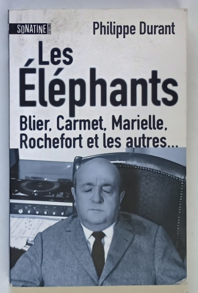 LES ELEPHANTS , BLIER , CARMET , MARIELLE , ROCHEFORT ET LES AUTRES ... par PHILIPPE DURANT , 2012