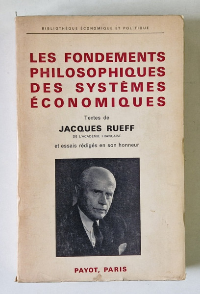 LES FONDEMENTS PHILOSOPHIQUES DES SYSTEMES ECONOMIQUES par JACQUES RUEFF , 1967