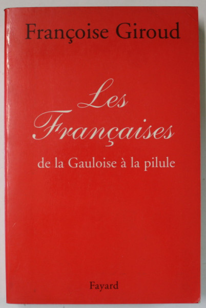 LES FRANCAISES , DE LA GAULOISE A LA PILULE par FRANCOISE GIROUD , 1999