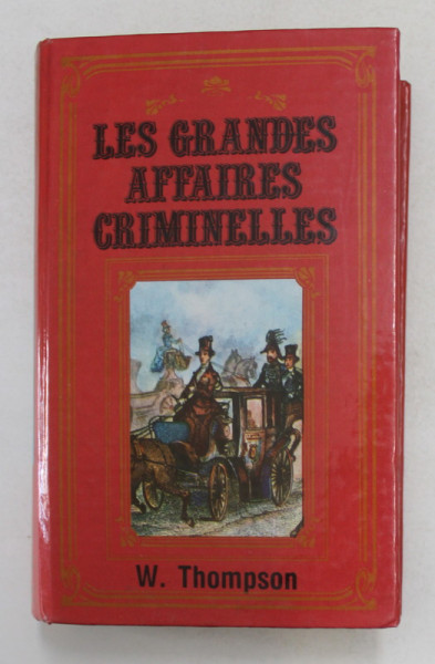 LES GRANDES AFFAIRES CRIMINELLES FRANCAISES par G.W. THOMPSON , 1984