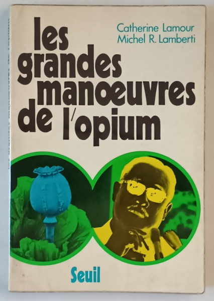 LES GRANDES MANOEUVRES DE L ' OPIUM par CATHERINE LAMOUR et MICHEL R. LAMBERTI , 1972
