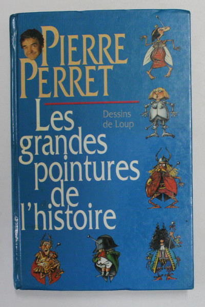 LES GRANDES POINTURES DE L ' HISTOIRE par PIERRE PERRET , dessins de LOUP , 1993