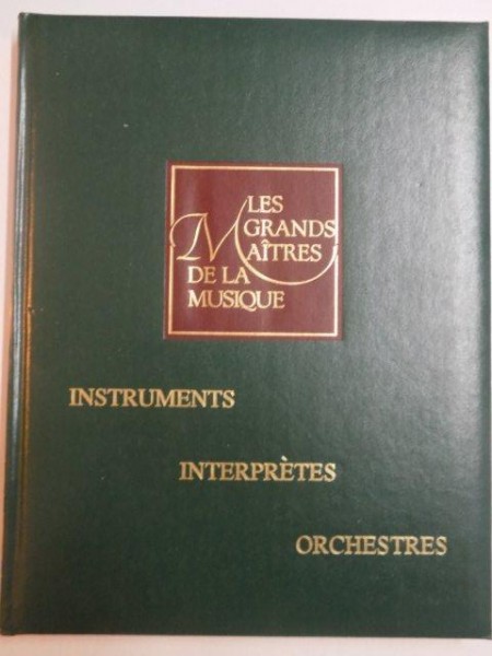 LES GRANDS MAITRES DE LA MUSIQUE , INSTRUMENTS , INTERPRETS , ORCHESTRES