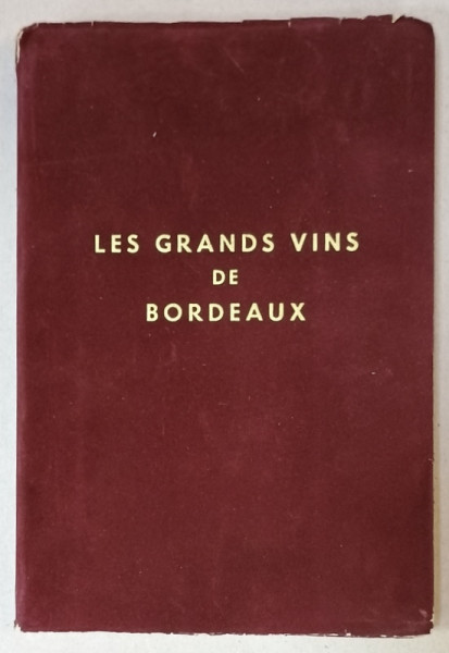 LES GRANDS VINS DE BORDEAUX , TEXT IN FRANCEZA , ENGLEZA , GERMANA , 1973