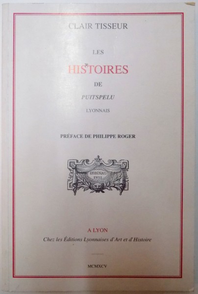 LES HISTOIRES DE PUITSPELU LYONNAIS de CLAIR TISSEUR , 1995 , DEDICATIE *