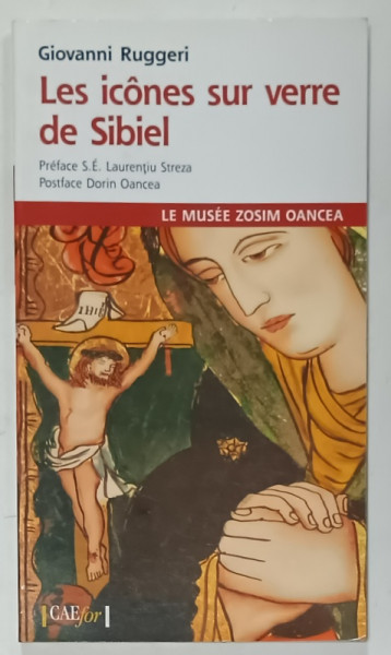 LES ICONES SUR VERRE DE SIBIEL , LE MUSEE ZOSIM OANCEA par GIOVANNI RUGGERI , 2008