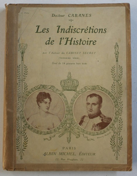 LES INDISCRETIONS DE L ' HISTOIRE par DOCTEUR CABANES , CONTINE DEDICATIA  LUI SERBAN MILCOVEANU *