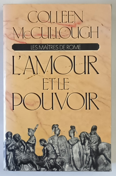 LES MAITRES DE ROME , L ' AMOUR ET LE POUVOIR par COLLEEN MCCULLOUGH , 1990