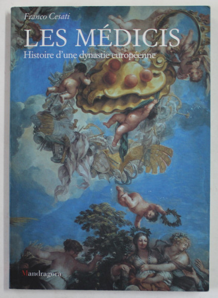 LES MEDICIS - HISTOIRE D 'UNE DYNASTIE EUROPEENNE par FRANCO CESATI , 1999