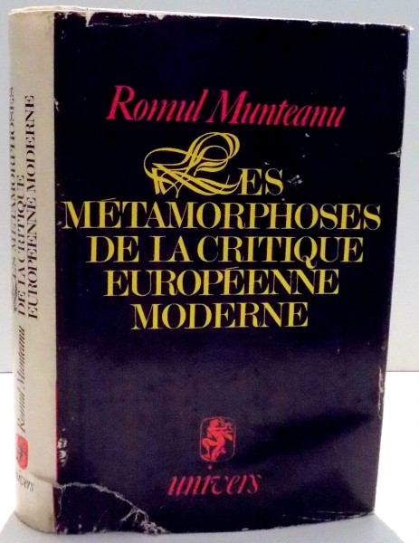 LES METAMORPHOSES DE LA CRITIQUE EUROPEENNE MODERNE par ROMUL MUNTEANU , 1981