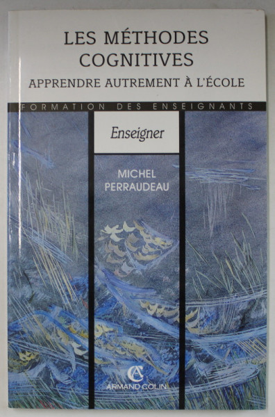 LES METHODES COGNITIVES , APPRENDRE AUTREMENT A L ' ECOLE par MICHEL PERRAUDEAU , 1996