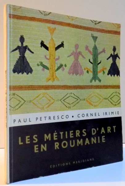 LES METIERS D ' ART EN ROUMANIE par PAUL PETRESCO , CORNEL IRIMIE , 1967