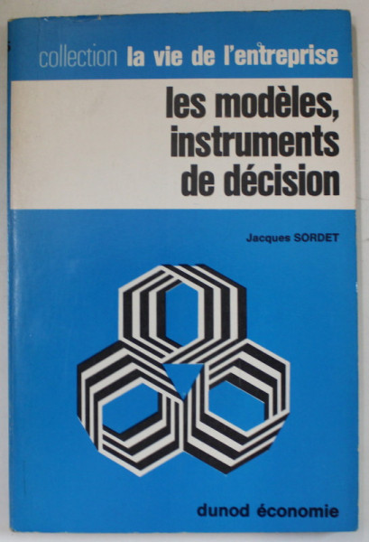 LES MODELES , INSTRUMENTS DE DECISION par JACQUES SORDET , 1970 , SEMNATA DE TRAIAN HERSENI *