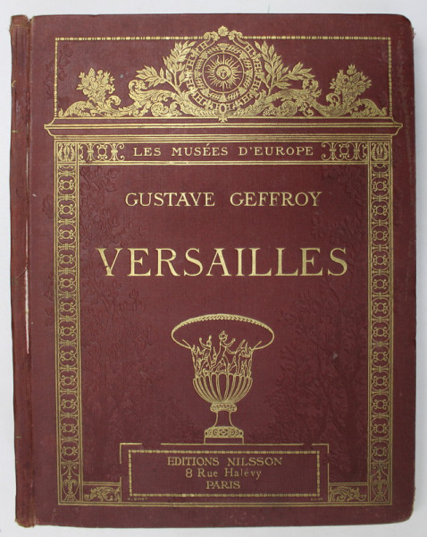 LES MUSEES D'EUROPE VERSAILLES par GUSTAVE GEFFROY * COPERTA PREZINTA URME DE UZURA