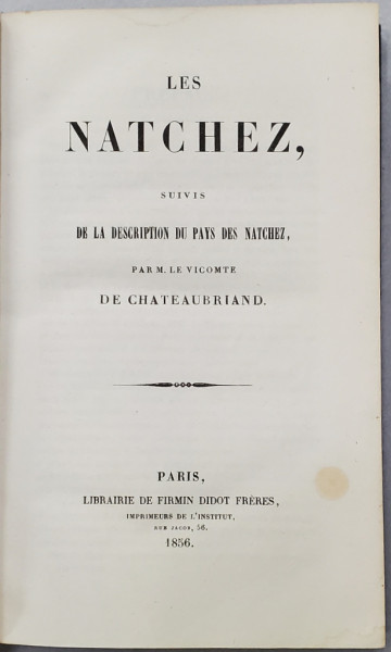 LES NATCHEZ, SUIVIS DE LA DESCRIPTION DU PAYS NATCHEZ, par M. LE VICOMTE DE CHATEUBRIAND - PARIS, 1856