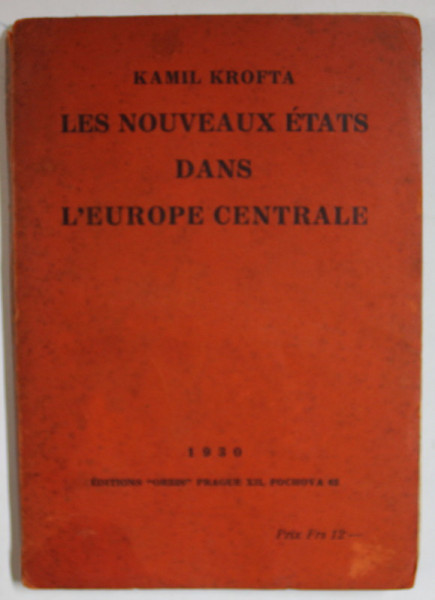 LES NOUVEAUX ETATS DANS L 'EUROPE CENTRALE par KAMIL KROFTA , 1930