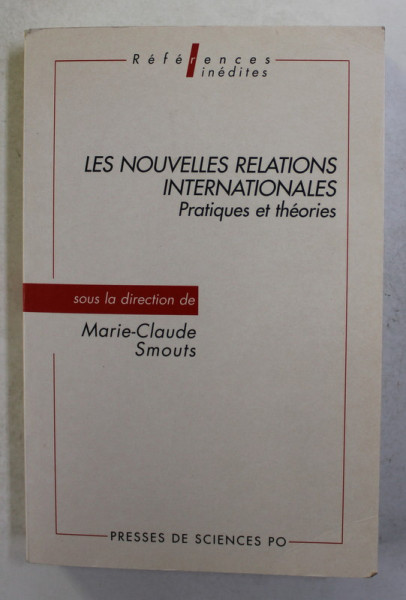 LES NOUVELLES RELATIONS INTERNATIONALES - PRATIQUE ET THEORIES , sous la direction de MARIE - CLAUDE SMOUTS , 1998