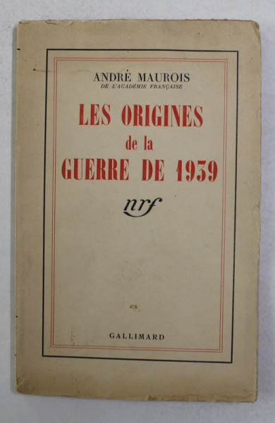 LES ORIGINES DE LA GUERRE DE 1939 par ANDRE MAUROIS , 1939