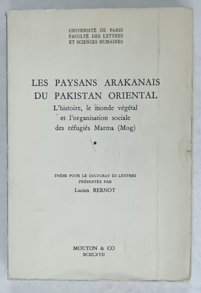 LES PAYSANS ARAKANAIS DU PAKISTAN ORIENTAL , these pour le doctorat es lettres par LUCIAN BERNOT , 1967