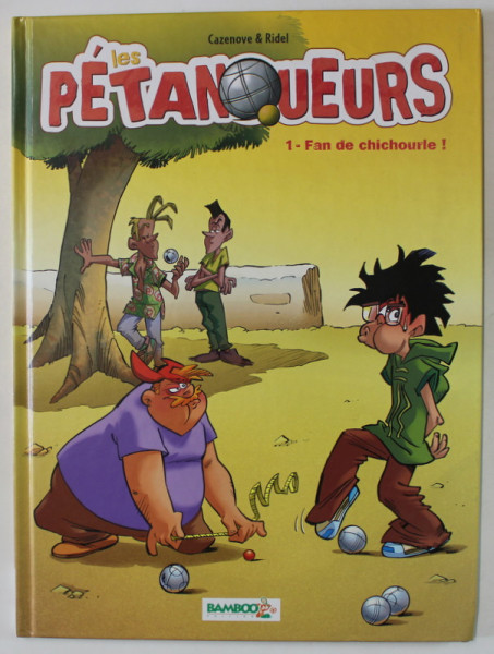 LES PETANQUEURS , 1 - FAN DE CHICHOURLE ! par CAZENOVE et RIDEL , BENZI DESENATE CU TEXT IN LIMBA FRANCEZA , 2006