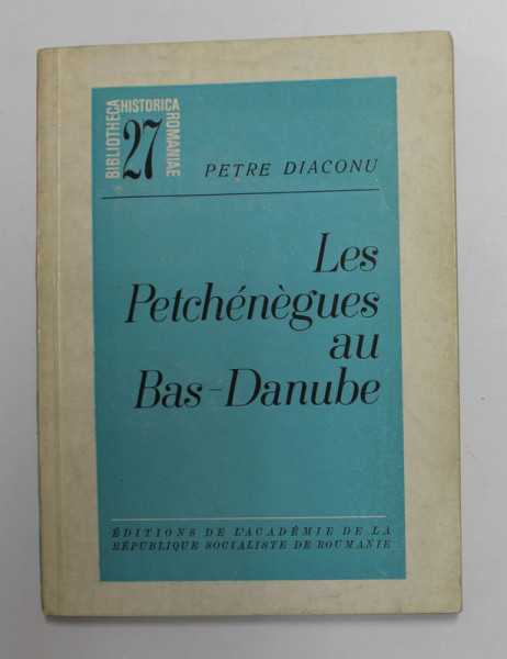 LES PETCHENEGUES AU BAS - DANUBE par PETRE DIACONU , 1970 ,