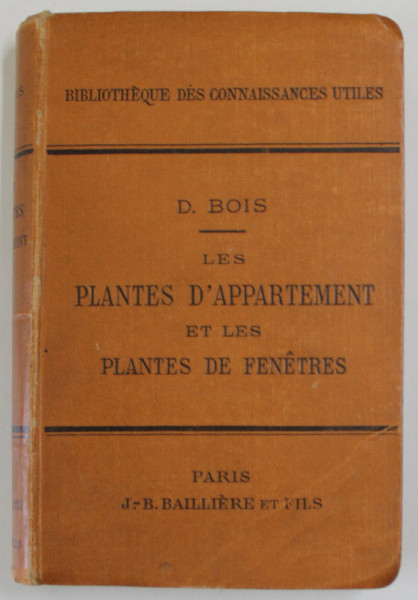LES PLANTES D 'APPARTEMENT ET LES PLANTES DE FENETRES par D. BOIS , 1891
