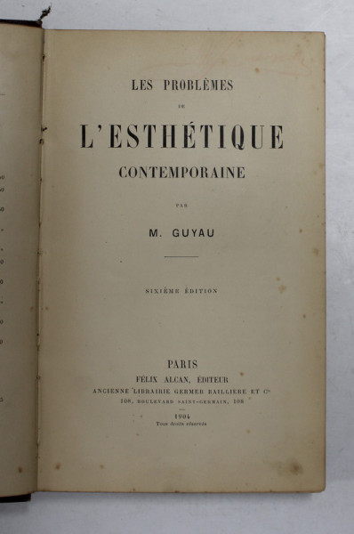 LES PROBLEMES DE L 'ESTHETIQUE CONTEMPORAINE par M. GUYAU , 1904, PREZINTA SUBLINIERI CU CREIONUL *