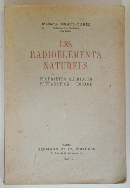 LES RADIOELEMENTS NATURELS , PROPRIETES CHIMIQUES , PREPARATION - DOSAGE  par MADAME JOLIOT - CURIE , 1946