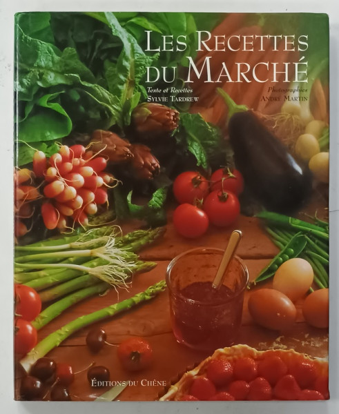 LES  RECETTES DU MARCHE , texte et recettes SYLVIE TARDREW , photographies ANDRE MARTIN , 1998