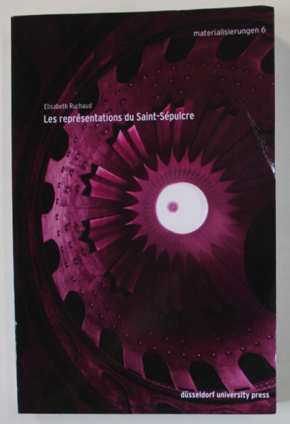 LES REPRESENTATIONS DU SAINT - SEPULCRE  par ELISABETH RUCHAUD , 2017, PREZINTA URME DE INDOIRE SI DE UZURA