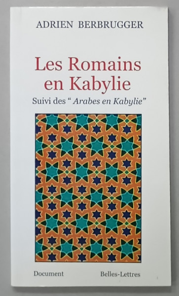 LES ROMAINS EN KABYLIE , SUIVI DES ' ARABES EN KABYLIE ' par ADRIEN BERBRUGGER , 2011