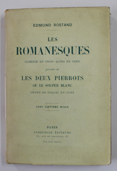 LES ROMANESQUES par EDMOND ROSTAND , COMEDIE EN TROIS ACTES EN VERS , precedee de LES DEUX PIERROTS , INCEPUT DE SECOL XX