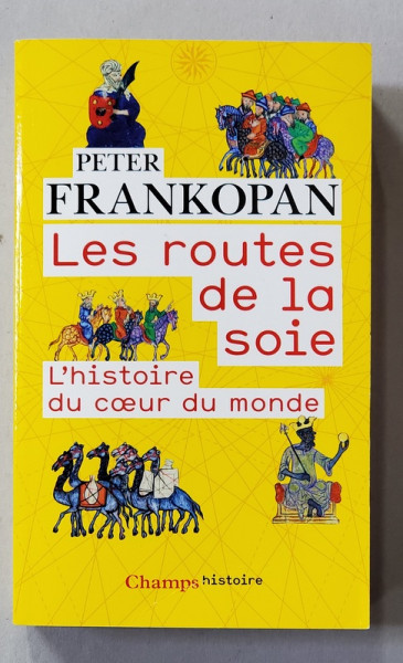 LES ROUTES DE LA SOIE - L 'HISTOIRE DU COUER DU MONDE par PETER FRANKOPAN , 2017