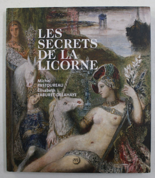 LES SECRETS DE LA LICORNE par MICHEL PASTOREAU et ELISABETH TABURET - DELAHAYE , 2018