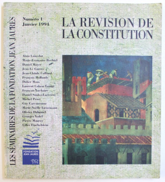 LES SEMINAIRES  DE LA FONDATION JEAN JAURES :"  LA REVISION DE LA CONSTITUTION " ,  NUMERO 1 , JANVIER 1994