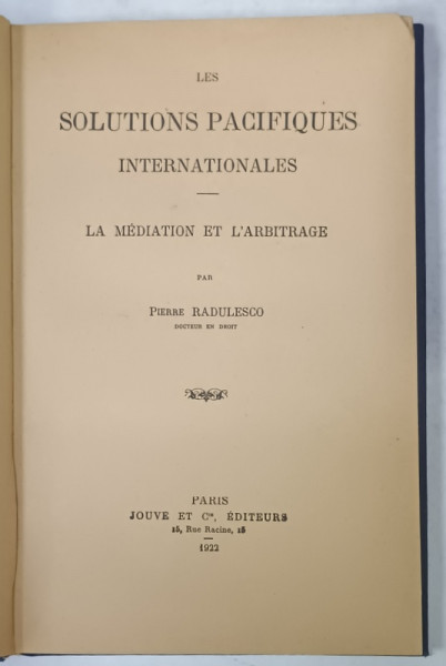 LES SOLUTIONS PACIFIQUES INTERNATIONALES , LA MEDITATION ET L' ARBITRAGE par PIERRE  RADULESCO , 1922