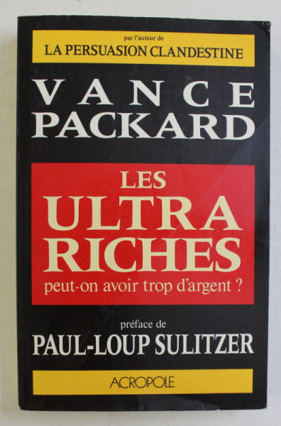 LES ULTRA RICHES  - PEUT - ON AVOIR TROP D 'ARGENT ? par VANCE PACKARD , 1990