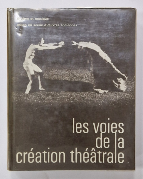 LES VOIES DE LA CREATION THEATRALE , TOME 6 : THEATRE et MUSIQUE / MISSES EN SCENE D 'OEUVRES ANCIENNES , 1978