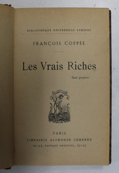 LES VRAIS RICHES par FRANCOIS COPPEE , EDITIE DE INCEPUT DE SECOL XX