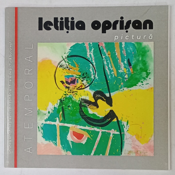 LETITIA  OPRISAN , PICTURA / GRAFICA , CATALOG DE EXPOZITIE , TIPARIT FATA /VERSO , 8 -31 IULIE , 2017