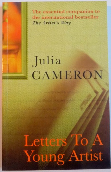 LETTERS TO A YOUNG ARTIST , BUILDING A LIFE IN ART by JULIA CAMERON , 2005