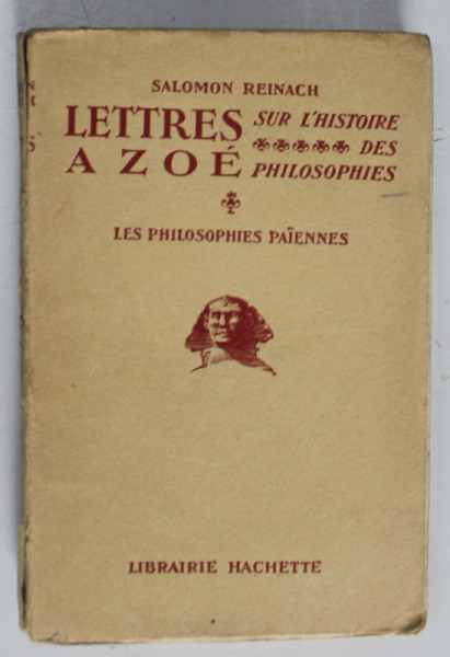 LETTRES A ZOE , SUR L 'HISTOIRE DES PHILOSOPHIES I . LES PHILOSOPHIES PAIENNES par SALOMON REINACH , 1926