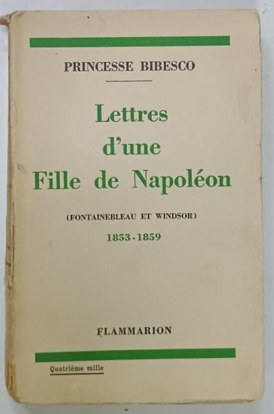 LETTRES D ' UNE FILLE DE NAPOLEON  ( FONTAINBLEAU et WINDSOR )  1853 -1859 par PRINCESSE  BIBESCO , 1933