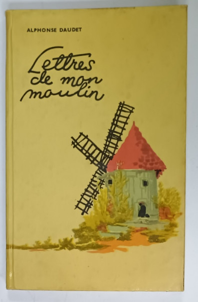 LETTRES DE MON MOULIN par ALPHONSE DAUDET , text prescurtat , note explicative si vocabular de MARCEL SARAS  , ANII  '70