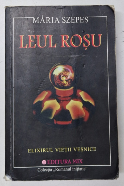 LEUL ROSU , ELIXIRUL VIETII VESNICE  de MARIA SZEPES , 2002 *PREZINTA URME DE UZURA