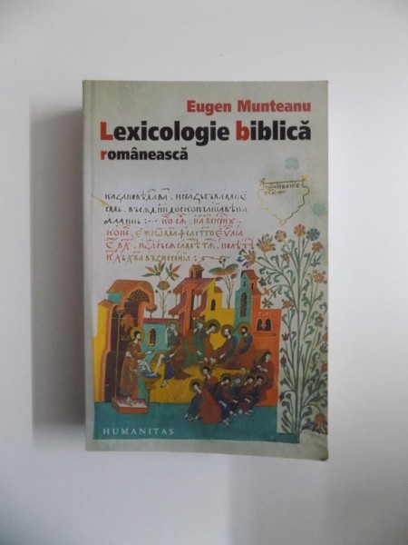 LEXICOLOGIE BIBLICA ROMANEASCA de EUGEN MUNTEANU , BUCURESTI 2008