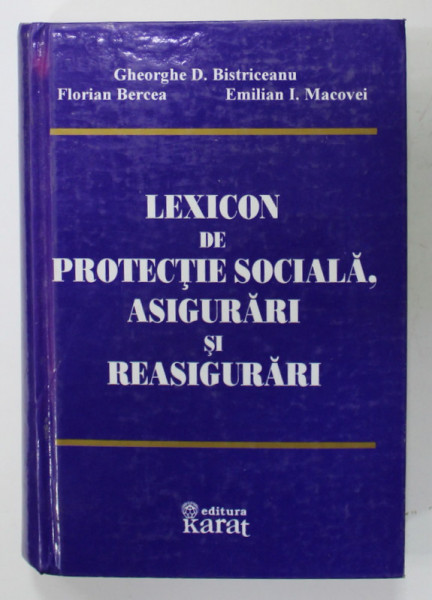 LEXICON DE PROTECTIE SOCIALA , ASIGURARI SI REASIGURARI de GH. D. BISTRICEANU ...E.I. MACOVEI , 1997