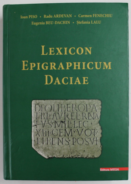 LEXICON EPIGRAPHICUM DACIAE de IOAN PISO ..STEFANIA LALU , 2016